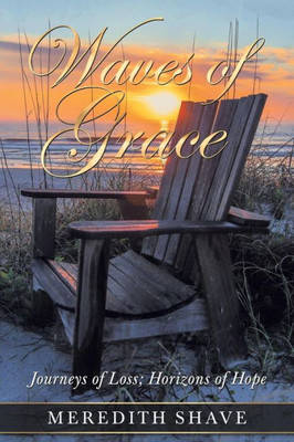 Waves Of Grace : Journeys Of Loss; Horizons Of Hope