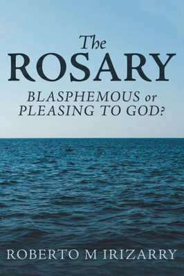 The Rosary : Blasphemous Or Pleasing To God?
