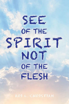 See Of The Spirit Not Of The Flesh