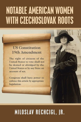 Notable American Women With Czechoslovak Roots : A Bibliography, Bio-Bibliographies, Historiography And Genealogy