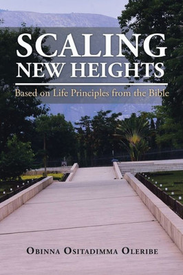 Scaling New Heights Based On Life Principles From The Bible
