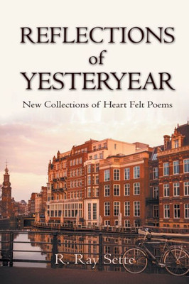 Reflections Of Yesteryear : New Collections Of Heart Felt Poems