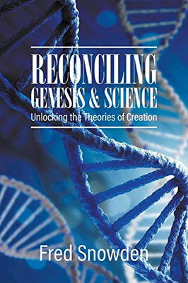 Reconciling Genesis and Science: Unlocking the Theories of Creation