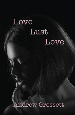 Love, Lust, Love