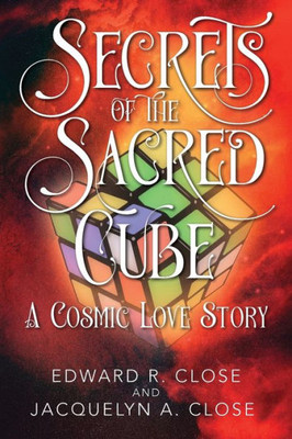 Secrets Of The Sacred Cube : A Cosmic Love Story