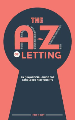 The A-Z Of Letting: An (Un)Official Guide For Landlords And Tenants