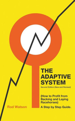 The Adaptive System : How To Profit From Backing And Laying Racehorses
