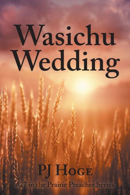 Wasichu Wedding : #27 In The Prairie Preacher Series