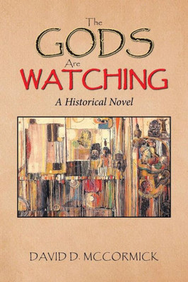 The Gods Are Watching : A Historical Novel