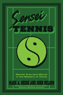Sensei Tennis : Martial Arts (And More!) In The Mastery Of Tennis
