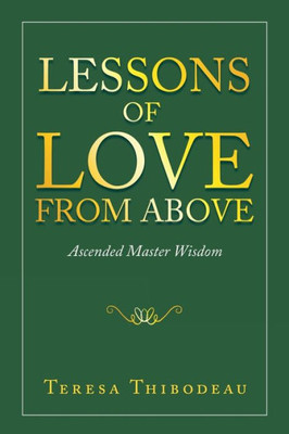 Lessons Of Love From Above : Ascended Master Wisdom