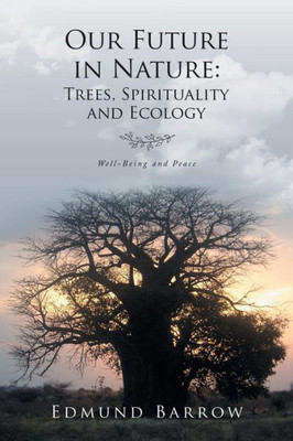 Our Future In Nature : Trees, Spirituality, And Ecology