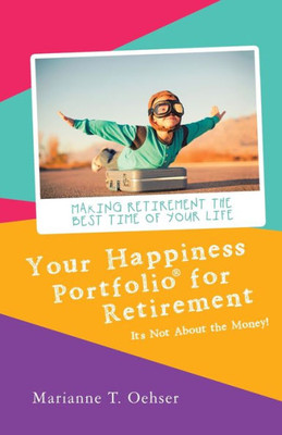 Your Happiness Portfolio For Retirement : Its Not About The Money!