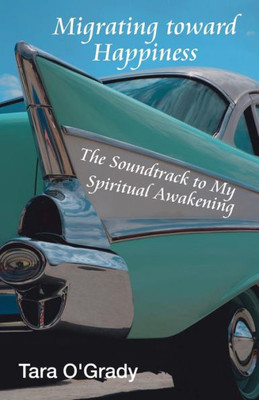 Migrating Toward Happiness : The Soundtrack To My Spiritual Awakening