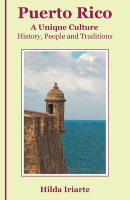 Puerto Rico, A Unique Culture : History, People And Traditions