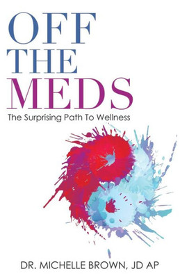 Off The Meds : The Surprising Path To Wellness