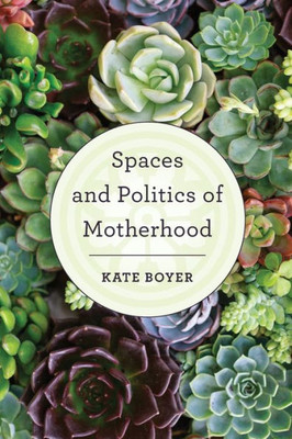 Spaces And Politics Of Motherhood