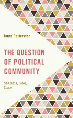 The Question Of Political Community : Sameness, Logos, Space