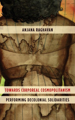 Towards Corporeal Cosmopolitanism : Performing Decolonial Solidarities