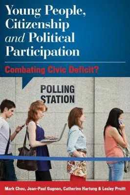 Young People, Citizenship And Political Participation : Combating Civic Deficit?