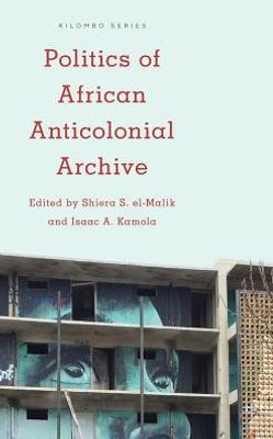 Politics Of African Anticolonial Archive