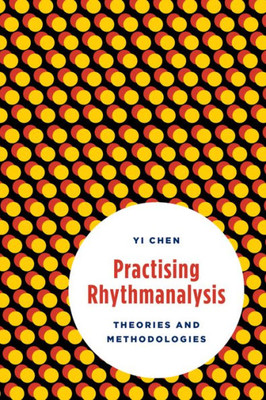 Practising Rhythmanalysis : Theories And Methodologies