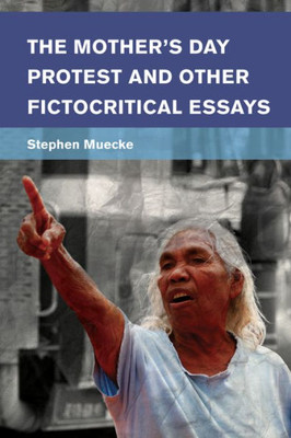 The Mother'S Day Protest And Other Fictocritical Essays