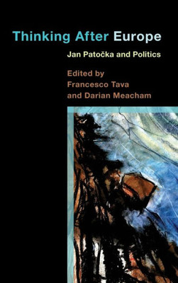 Thinking After Europe : Jan Patocka And Politics