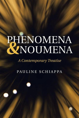 Phenomena & Noumena : A Contemporary Treatise