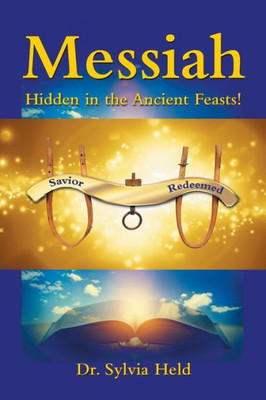 Messiah : Hidden In The Ancient Feasts!