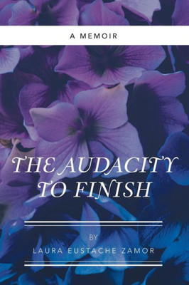 The Audacity To Finish : A Memoir