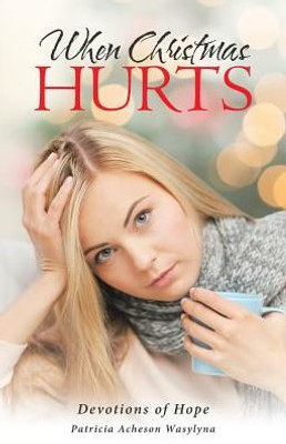 When Christmas Hurts : Devotions Of Hope