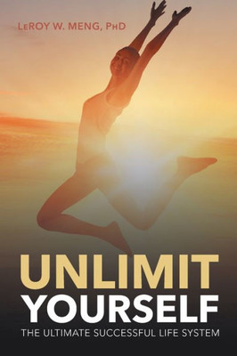 Unlimit Yourself : The Ultimate Successful Life System