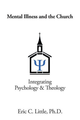 Mental Illness And The Church : Integrating Psychology & Theology