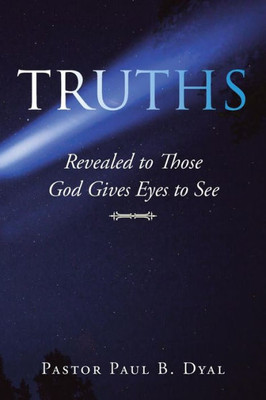 Truths : Revealed To Those God Gives Eyes To See