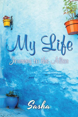 My Life : Journey To The Alter