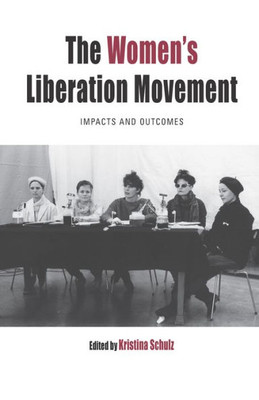 The Women'S Liberation Movement : Impacts And Outcomes