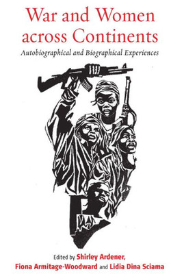 War And Women Across Continents : Autobiographical And Biographical Experiences