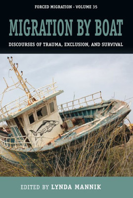 Migration By Boat : Discourses Of Trauma, Exclusion And Survival