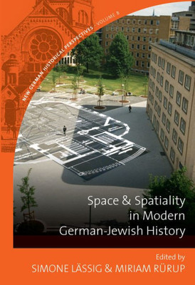 Space And Spatiality In Modern German-Jewish History