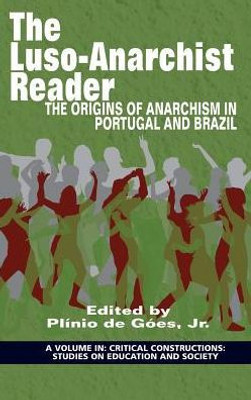 The Luso-Anarchist Reader : The Origins Of Anarchism In Portugal And Brazil