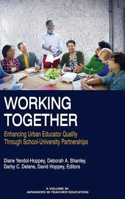 Working Together : Enhancing Urban Educator Quality Though School-University Partnerships
