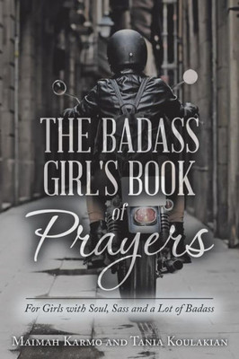 The Badass Girl'S Book Of Prayers : For Girls With Soul, Sass And A Lot Of Badass