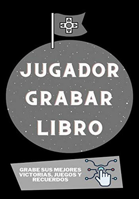 Jugador Grabar Libro: Grabe sus mejores victorias, juegos y recuerdos (Spanish Edition)