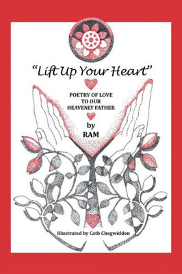 Lift Up Your Heart : Poetry Of Love To Our Heavenly Father