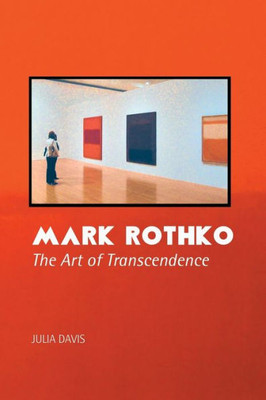 Mark Rothko : The Art Of Transcendence
