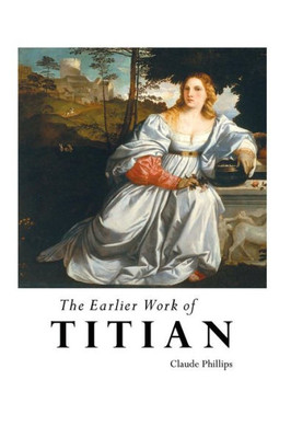 The Earlier Work Of Titian