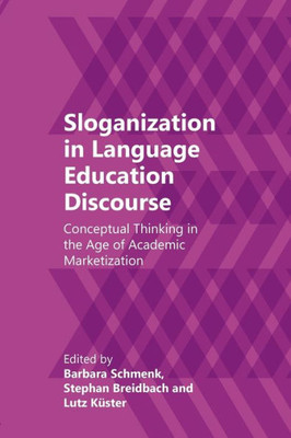 Sloganization In Language Education Discourse : Conceptual Thinking In The Age Of Academic Marketization