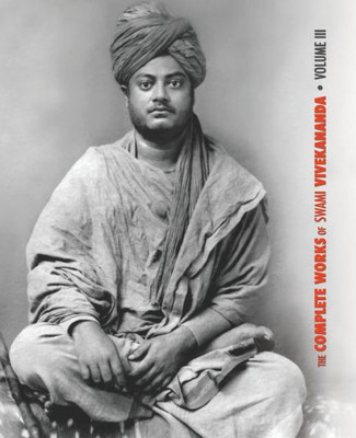 The Complete Works Of Swami Vivekananda, Volume 3 : Lectures And Discourses, Bhakti-Yoga, Para-Bhakti Or Supreme Devotion, Lectures From Colombo To Almora, Reports In American Newspapers, Buddhistic India