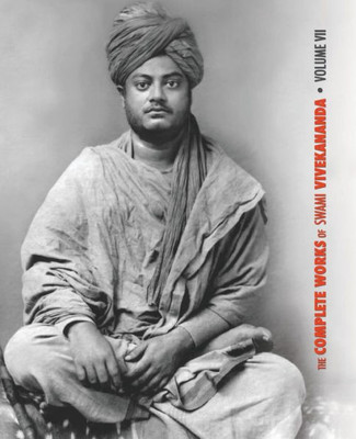 The Complete Works Of Swami Vivekananda, Volume 7 : Inspired Talks (1895), Conversations And Dialogues, Translation Of Writings, Notes Of Class Talks And Lectures, Notes Of Lectures, Epistles - Third Series